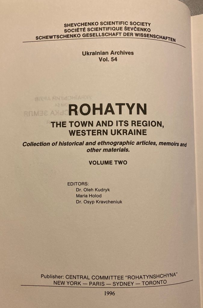 Rohatyn The Town and Its Region, Western Ukraine; Collection of historical and ethnographic articles, memoirs, and other materials. Shevchenko Scientific Society, Volume One Editorial Board: Kudryk, Holod, Kravcheniuk
